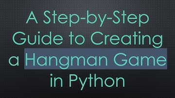 A Step-by-Step Guide to Creating a Hangman Game in Python