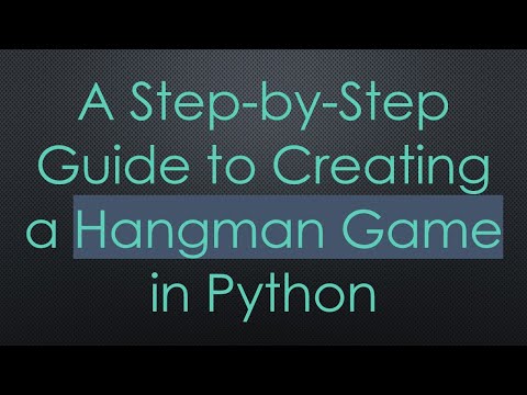 A Step-by-Step Guide to Creating a Hangman Game in Python