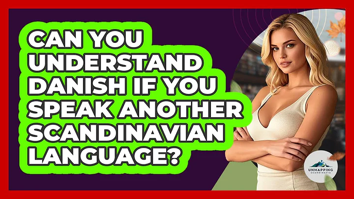 Can You Understand Danish If You Speak Another Scandinavian Language? - Unmapping Scandinavia