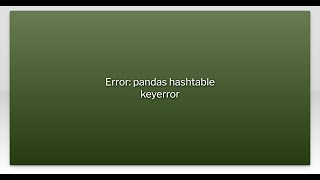 Error: pandas hashtable keyerror