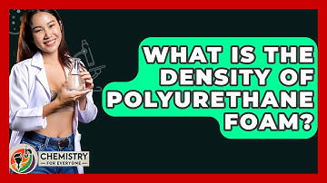 What Is The Density Of Polyurethane Foam? - Chemistry For Everyone