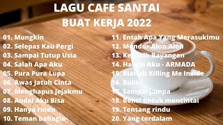 Musik Cafe Paling Populer Indonesia 2022 - Lagu Cafe Paling Enak Didengar - Tanpa Iklan