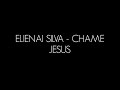 ELIENAI SILVA - CHAME JESUS (CANTADO &amp; LEGENDADO)