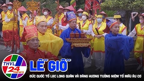 Lễ giỗ Đức Quốc Tổ Lạc Long Quân và dâng hương tưởng niệm Tổ Mẫu Âu Cơ