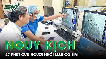 27 Phút Cứu Người Nhồi Máu Cơ Tim Nguy Kịch | SKĐS