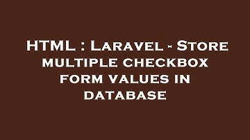 HTML : Laravel - Store multiple checkbox form values in database