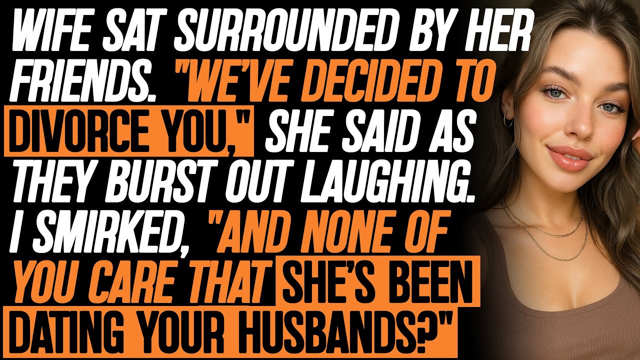 She And Her Friends Prepared A Divorce, Laughing Proudly. My Words Shut Every One Of Them Up.