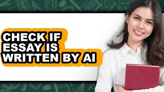 How to Check If Essay Is Written by Ai - Full Guide