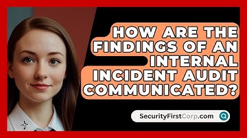 How Are The Findings Of An Internal Incident Audit Communicated? - SecurityFirstCorp.com