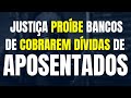 JUSTIÇA PROÍBE BANCOS DE COBRAREM DÍVIDAS DE APOSENTADOS, COM BASE NO DIREITO AO MÍNIMO EXISTENCIAL