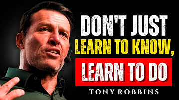 Don’t Just Know It, DO It | Tony Robbins Life-Changing Speech