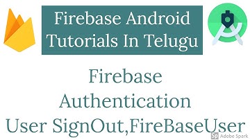 #6 Firebase Authentication - User SignOut , FireBaseUser Information | Firebase Tutorials in Telugu