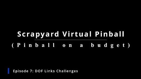 Scrapyard Pinball Pinball on a budget E7 DOF Link Challenges
