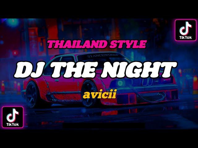 DJ THAILAND🇹🇭THE NIGHT - AVICII (REMIX SONG) class=