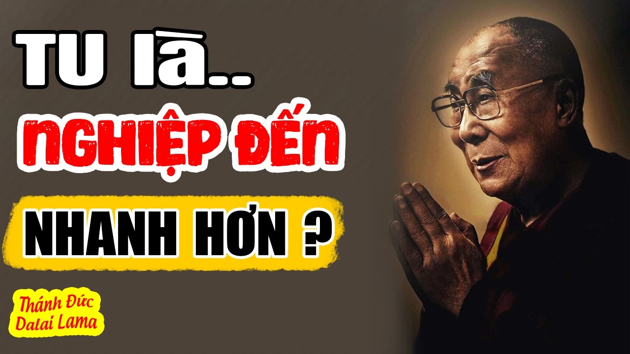 TU Có Làm NGHIỆP Trổ Nhanh Hơn? Ai Đang Tu Mà Thấy Mệt Mỏi Áp Lực Thì Nên Nghe | Dalai Lama