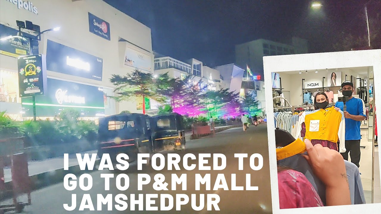 I WAS FORCED TO GO TO P M MALL JAMSHEDPUR YouTube