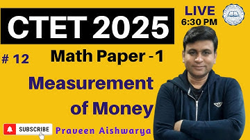 Ace CTET July 2025 | Maths Paper - 1 | Key Concepts Measurement of Money | By:- Praveen Aishwarya