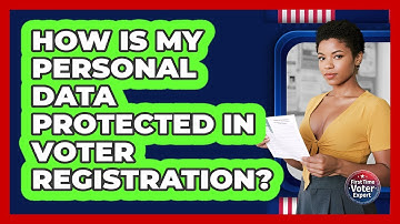 How Is My Personal Data Protected In Voter Registration? - First Time Voter Expert
