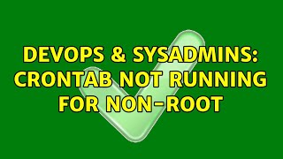 DevOps & SysAdmins: crontab not running for non-root (2 Solutions!!)