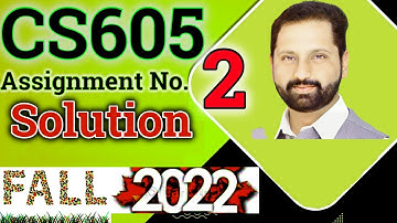 CS605 Assignment No 2 Fall 2022 100% Correct Complete Solution By Abid Farooq Bhutta.
