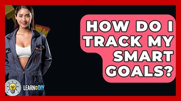 How Do I Track My SMART Goals? - LearnToDIY360.com