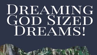 Dreaming God-Sized Dreams!