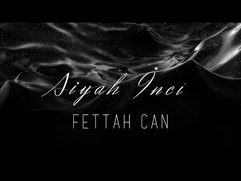 Fettah Can - Siyah İnci (Official Lyric Video)