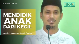 Khutbah Jum'at : Mendidik Anak dari Kecil - Ustadz M Abduh Tuasikal