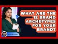 What Are The 12 Brand Archetypes For Your Brand? - Latino Start Up Space