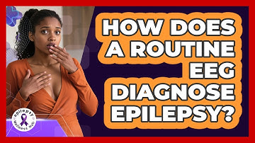 How Does A Routine EEG Diagnose Epilepsy? - Epilepsy Wellness Hub