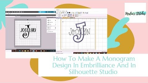 How To Make A Monogram Design In Embrilliance and Silhouette Studio