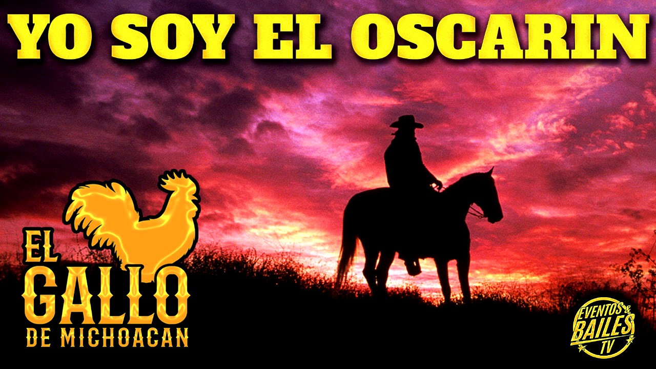 El Gallo De Michoacán Yo Soy El Oscarin YouTube