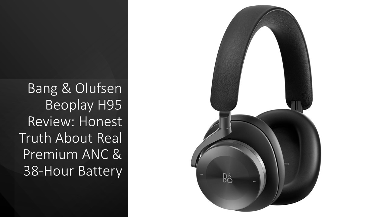 Bang & Olufsen Beoplay H95 Review: Honest Truth About Real Premium
