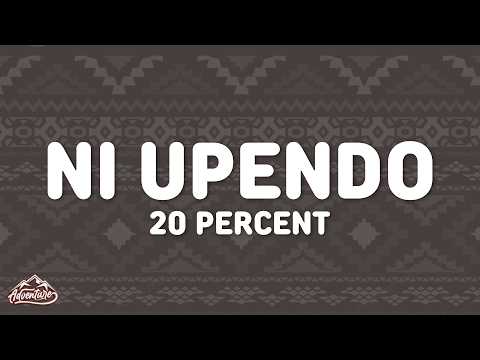 20 Percent - Ni Upendo (Lyrics)