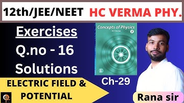 HC verma solution: Chapter 29 (Q 16) / Electric Field & Potential//Rana sir #hcverma #ranasir