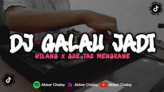 DJ GALAU JADI HILANG X GUE TAU MENGKANE