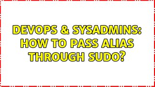 DevOps & SysAdmins: How to pass alias through sudo? (11 Solutions!!) Content