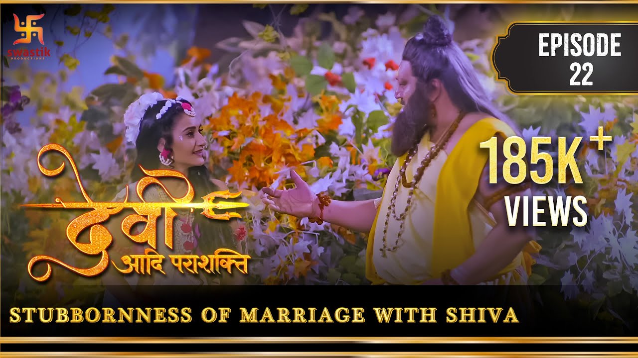 Devi The Supreme Power  Episode 22  Stubbornness Of Marriage With Shiva    Swastik