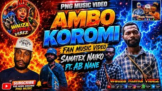 🔥 AMBO KOROMI (PNG LATEST MUSIC VIDEO 2026) - SAMATEX NAIKO FT. AB NANE 🔥