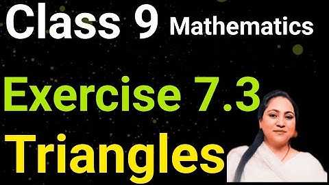 Class 9, Mathematics, Exercise 7.3, Triangles, 2024-25, latest
