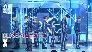 [쇼챔직캠 4K] CLOSE YOUR EYES(클로즈 유어 아이즈) - X | Show Champion | EP.578