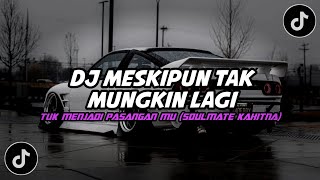 DJ MESKIPUN TAK MUNGKIN LAGI TUK MENJADI PASANGAN MU || DJ SOULMATE KAHITNA VIRAL TIKTOK JEDAG JEDUG