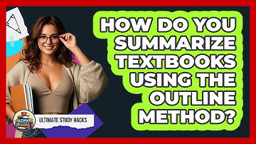 How Do You Summarize Textbooks Using The Outline Method? - Ultimate Study Hacks