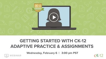 Getting Started with CK-12 Adaptive Practice & Assignments (2/6/19 Webinar)