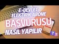 E-DEVLET &Uuml;ZERİNDEN ELEKTİRİK ABONELİĞİ ALMA (ŞUBEYE GİTMEDEN ABONELİK İŞELEMLERİ)