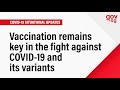 Vaccination remains key in the fight against COVID-19 and its variants