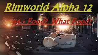 Rimworld Alpha 12: #4 - Food? What food?