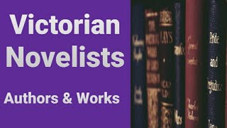 Victorian Novelists || Important Novelists and their Works