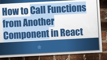 How to Call Functions from Another Component in React