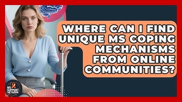 Where Can I Find Unique MS Coping Mechanisms From Online Communities? - MS Support Network
